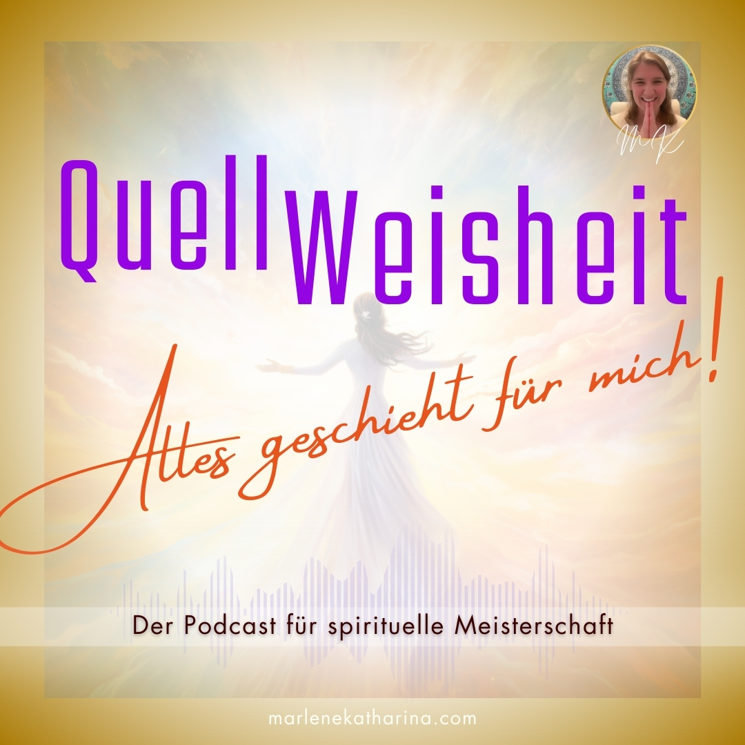 Podcast QuellWeisheit – Alles geschieht für mich!